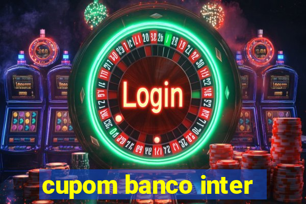 cupom banco inter